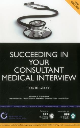 Succeeding in your Consultant Medical Interview: A comprehensive guide to interview question topics and NHS issues (2nd Edition)
