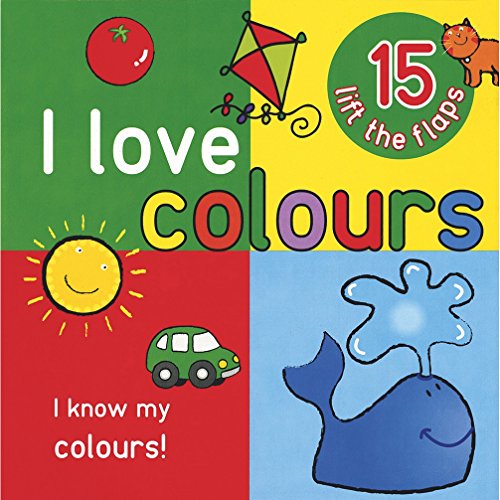 I Love Colours - Big Lift the Flap Book