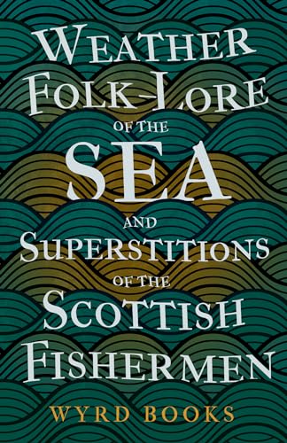 Weather Folk-Lore Of The Sea And Superstitions Of The Scottish Fishermen