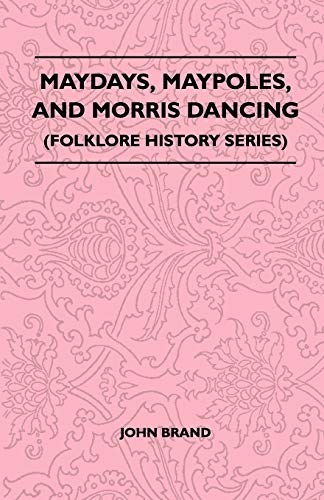 Maydays, Maypoles, And Morris Dancing (Folklore History Series)