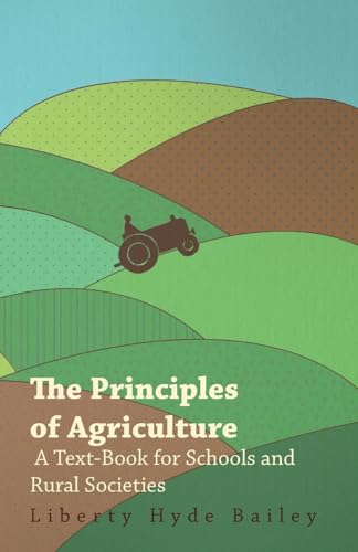 The Principles of Agriculture - A Text-Book for Schools and Rural Societies