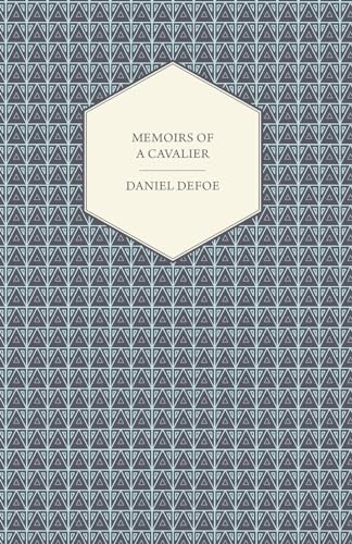 Memoirs Of A Cavalier - Or, A Military Journal Of The Wars In Germany, And The Wars In England - From The Year 1632 To The Year 1648