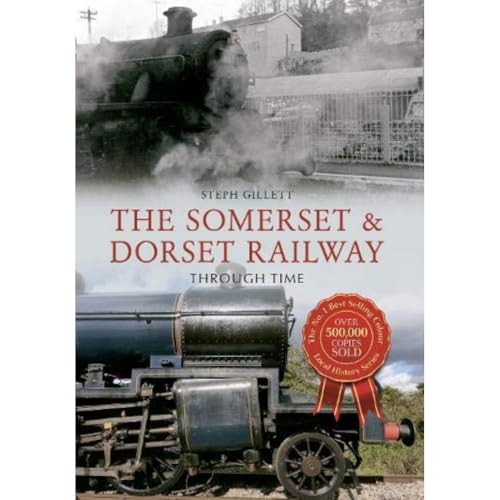 The Somerset and Dorset Railway Through Time