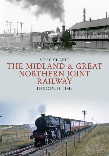 The Midland and Great Northern Joint Railway Through Time