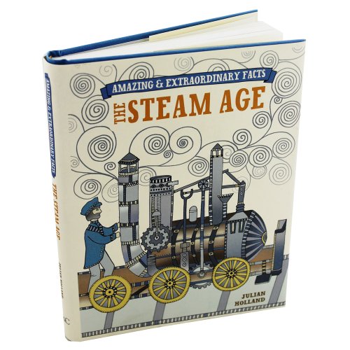 Amazing & Extraordinary Facts: the Steam Age
