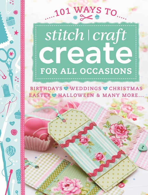 101 Ways to Stitch Craft Create for All Occasions