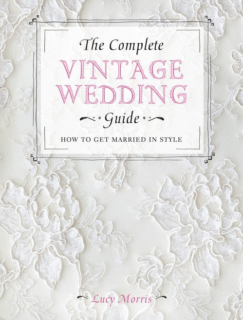 The Complete Vintage Wedding Guide