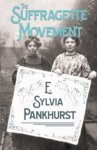 The Suffragette Movement - An Intimate Account Of Persons And Ideals