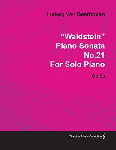 Waldstein Piano Sonata No.21 By Ludwig Van Beethoven For Solo Piano (1804) Op.53