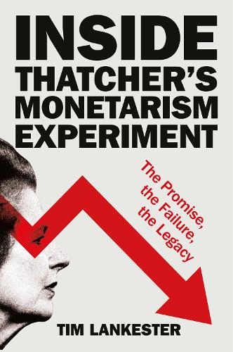 Inside Thatchers Monetarism Experiment