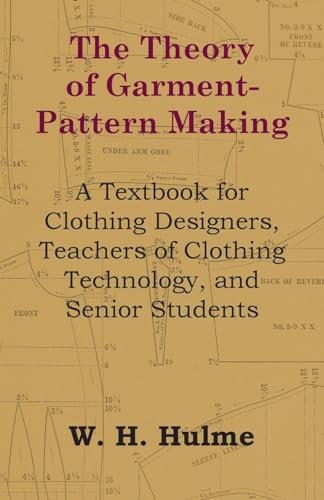 The Theory of Garment-Pattern Making - A Textbook for Clothing Designers, Teachers of Clothing Technology, and Senior Students