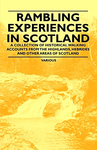 Rambling Experiences in Scotland - A Collection of Historical Walking Accounts from the Highlands, Hebrides and Other Areas of Scotland