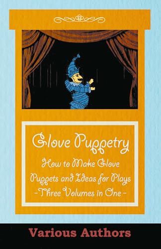 Glove Puppetry - How to Make Glove Puppets and Ideas for Plays - Three Volumes in One