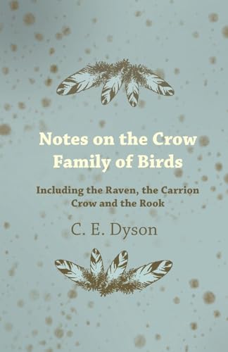 Notes on the Crow Family of Birds - Including the Raven, the Carrion Crow and the Rook