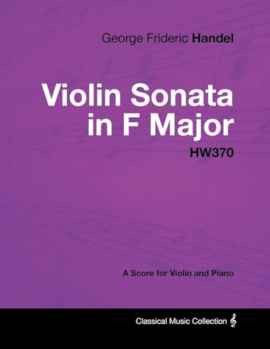 George Frideric Handel - Violin Sonata in F Major - HW370 - A Score for Violin and Piano