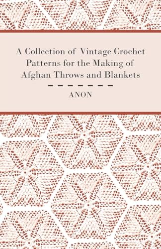 A Collection of Vintage Crochet Patterns for the Making of Afghan Throws and Blankets