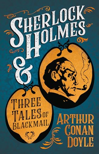 Sherlock Holmes and Three Tales of Blackmail (A Collection of Short Stories)