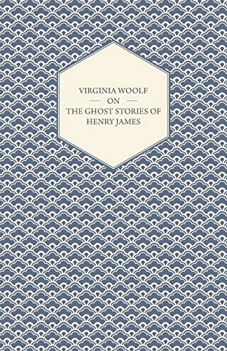 Virginia Woolf on the Ghost Stories of Henry James