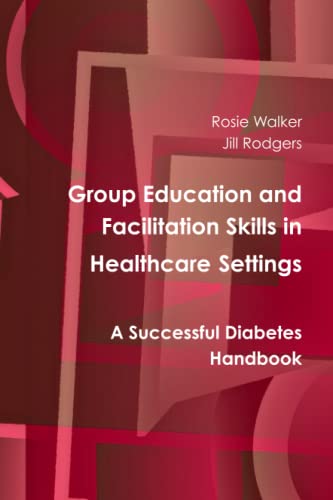 Group Education and Facilitation Skills in Healthcare Settings: A Successful Diabetes Handbook