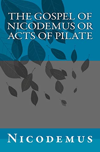 The Gospel of Nicodemus or Acts of Pilate