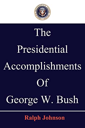 The Presidential Accomplishments Of George W. Bush