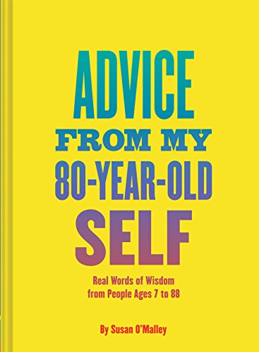 Advice from My 80 Year Old Self