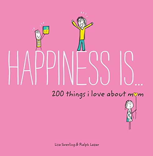 Happiness Is . . . 200 Things I Love About Mom