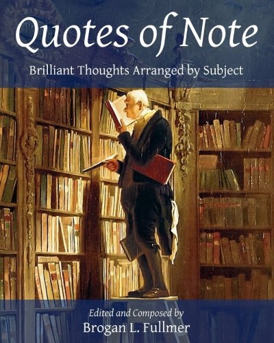 Quotes of Note: Brilliant Thoughts Arranged by Subject