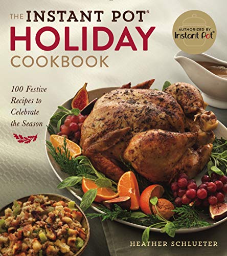 The Instant Pot(r) Holiday Cookbook