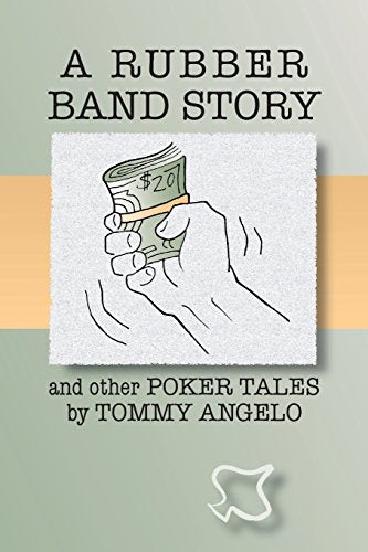 A Rubber Band Story and Other Poker Tales by Tommy Angelo