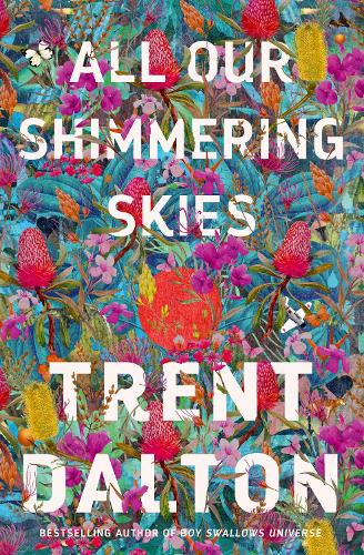 All Our Shimmering Skies: An extraordinary novel from the beloved bestselling award winning author of BOY SWALLOWS UNIVERSE and LOLA IN THE MIRROR