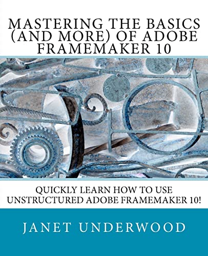 Mastering the Basics (and more) of Adobe FrameMaker 10