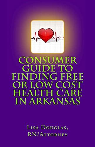 Consumer Guide to Finding Free or Low Cost Health Care In Arkansas