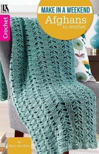 Make in a Weekend--Afghans to Crochet