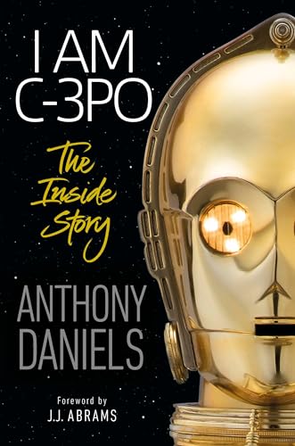 I Am C-3PO: The Inside Story