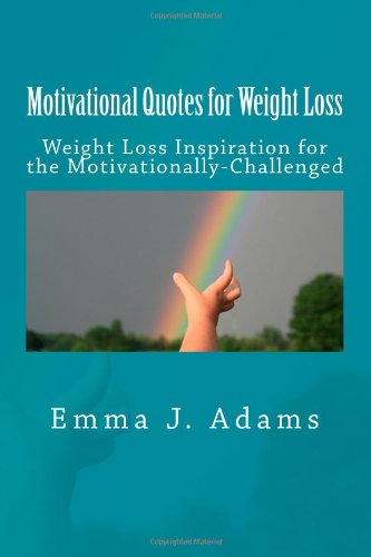 Motivational Quotes for Weight Loss: Weight Loss Inspiration for the Motivationally-Challenged