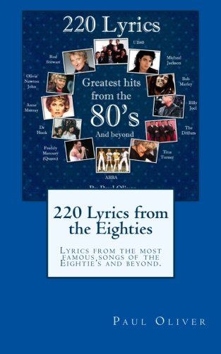 220 Lyrics from the Eighties: Lyrics from the most famous songs of the Eightie's and beyond.: Volume 1