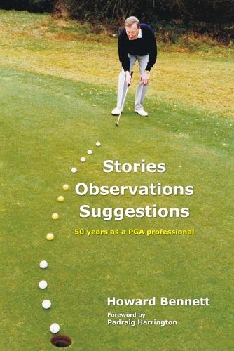 Stories Observations Suggestions - 50 Years as a PGA Professional