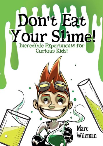 Don't Eat Your Slime - Incredible Experiments for Curious Kids