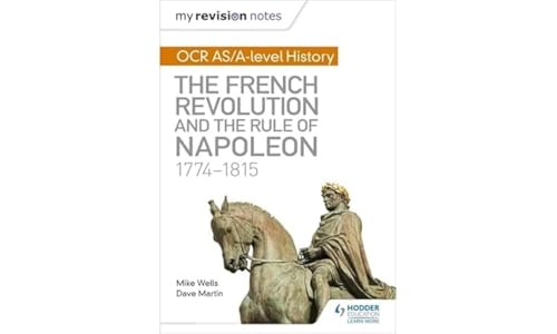 My Revision Notes: OCR AS/A-level History: The French Revolution and the rule of Napoleon 1774-1815