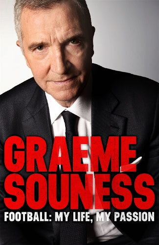 Graeme Souness Football: My Life, My Passion