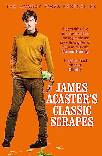 James Acaster's Classic Scrapes - The Hilarious Sunday Times Bestseller