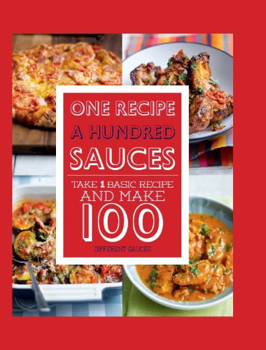 One Recipe a Hundred Sauces : Take 1 Basic Recipe
