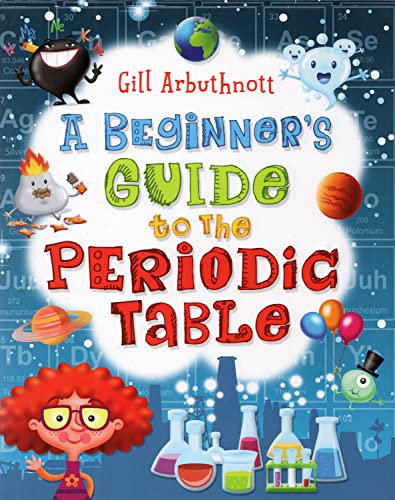 A Beginners Guide to the Periodic Table Gill Arbuthnott RRP A