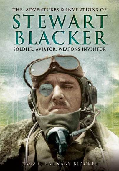 Adventures and Inventions of Stewart Blacker: Soldier, Aviator, Weapons Inventor