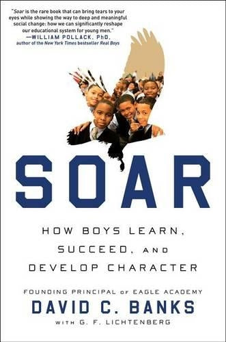 Soar: How Boys Learn, Succeed, and Develop Character the Eagle Way