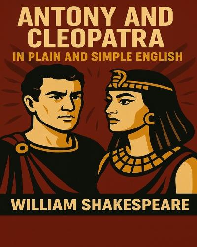 Antony and Cleopatra In Plain and Simple English