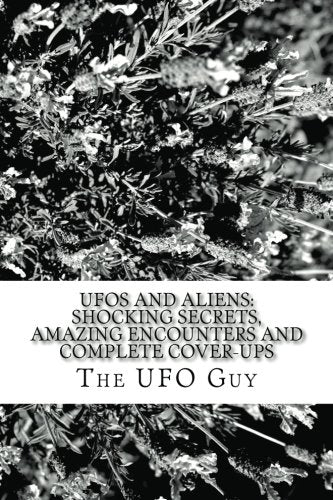 UFOs and Aliens: Shocking Secrets, Amazing Encounters and Complete Cover-Ups