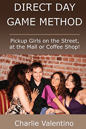 Direct Day Game Method - Pickup Girls on the Street, at the Mall or Coffee Shop!