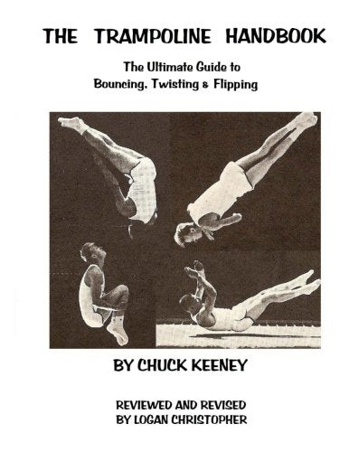 Trampoline Handbook : The Ultimate Guide to Bouncing, Twisting and Flipping
